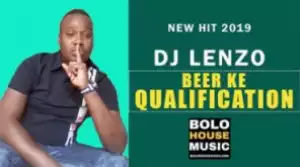 DJ Lenzo - Beer Ke Qualification